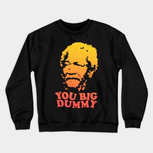 You Big Dummy Crewneck Sweatshirt